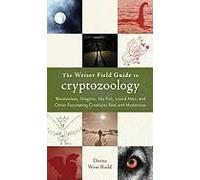 The Weiser Field Guide To Cryptozoology