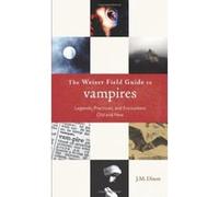 The Weiser Field Guide to Vampires, Weiser Field Guide J. M. Dixon (Auteur)