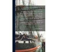 The Welch Indians, Or, A Collection Of Papers Respecting A People Whose Ancestors Emigrated From Wales To America, In The Year 1170, With Prince Madoc (Three Hundred Years Before The First Voyage Of C