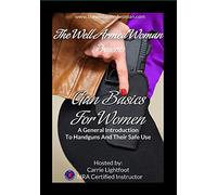 The Well Armed Woman Presents Gun Basics For Women