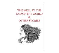 The Well At The End Of The World & Other Stories