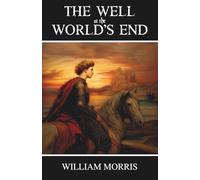 The Well at the World's End: A Tale: A Classic Fantasy Quest for Hope and Freedom