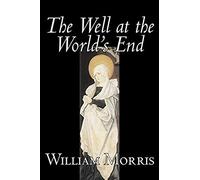 The Well At The World's End By Wiliam Morris, Fiction, Fantasy, Classics, Fairy Tales, Folk Tales, Legends & Mythology