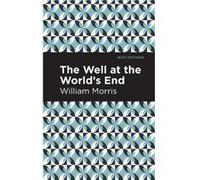The Well at the Worlds End by William Morris William Morris , Contributions by Mint Editions (Auteur)