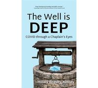 The Well is Deep COVID Through a Chaplain's Eyes - Hillary Kimsey - Tehom Center Publishing - ebook (ePub) - Livre