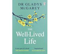 The Well-Lived Life: A 102-Year-Old Doctor's Six Secrets to Health and Happiness at Every Age