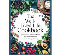 The Well-Lived Life Cookbook: Inspired by GLADYS MCGAREY: Delicious and Nutritious Meals for Longevity and Joy