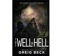 The Well of Hell Alex Hunter 10 by Greig Beck Greig Beck (Auteur)