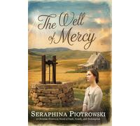 The Well Of Mercy: A Christian Historical Novel Of Faith, Family, And Redemption