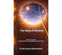 The Well of Wisdom: العين التي لا تجف - An introduction to the wisdoms of Surah Yusuf