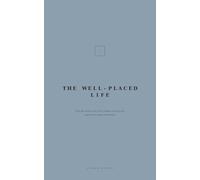 The Well-Placed Life: How the spaces you live in shape who you are, and how to shape them back