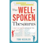 The Well-Spoken Thesaurus: The Most Powerful Ways to Say Everyday Words and Phrases