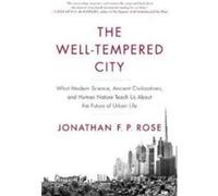 The Well-Tempered City Jonathan F P Rose (Auteur)