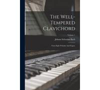 The Well-Tempered Clavichord: Forty-Eight Preludes And Fugues; Volume 1