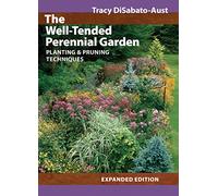The Well-Tended Perennial Garden: Planting & Pruning Techniques