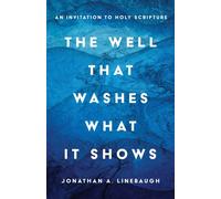 The Well That Washes What It Shows An Invitation to Holy Scripture - Jonathan A. Linebaugh - Eerdmans - ebook (ePub) - Livre