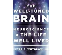The Well-Tuned Brain: Neuroscience and the Life Well Lived