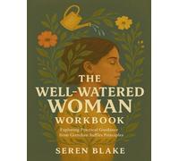 The Well-Watered Woman Workbook: Exploring Practical Guidance from Gretchen Saffles Principles