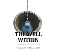 The Well Within: Living Wise in a Loud World