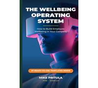 The Wellbeing Operating System: How to Build Employee Wellbeing in Your Company