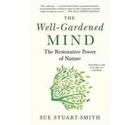 The WellGardened Mind The Restorative Power of Nature by Sue Stuart Smith Sue Stuart Smith (Auteur)