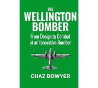 The Wellington Bomber: From Design to Combat of an Innovative Bomber