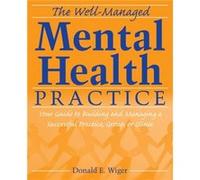 The WellManaged Mental Health Practice by Wiger & Donald E. Argosy University School of Professional Psychology & Eagan & MN Donald E. Wiger (Auteur)