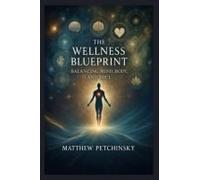 The Wellness Blueprint: Balancing Mind, Body, And Soul (Apophis Nexus)