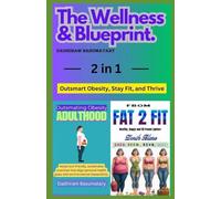 The wellness & Blueprint: Outsmart Obesity, Stay Fit, and Thrive