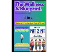 The wellness & Blueprint: Outsmart Obesity, Stay Fit, and Thrive