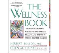 The Wellness Book: The Comprehensive Guide to Maintaining Health and Treating Stress-Related Illness