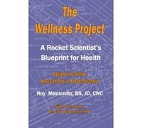 The Wellness Project - A Rocket Scientist's Blueprint for Health Mankovitz, Roy, Mankovitz, Bs Jd Cnc Roy (Auteur)