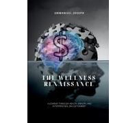 The Wellness Renaissance, A Journey Through Health, Wealth, And Interpersonal Enlightenment