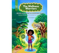 The Wellness Warriors - Healthy Hannah and the Superpower Squad: A brave heart. Five unique powers. An unbreakable bond to restore harmony.