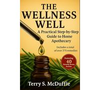 The Wellness Well: A Practical Step-by-Step Guide to Home Apothecary: Over 275 Remedies + 40-Remedy Bonus Section for Modern-Day Healing
