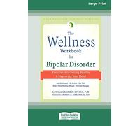 The Wellness Workbook for Bipolar Disorder: Your Guide to Getting Healthy and Improving Your Mood (16pt Large Print Edition)