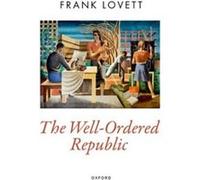 The WellOrdered Republic - Lovett Frank Professor of Political Science Professor of Political Science Washington University in Saint Louis - Oxford Univer Lovett Frank Professor of Political Science P