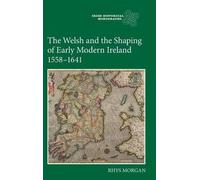 The Welsh And The Shaping Of Early Modern Ireland, 1558-1641