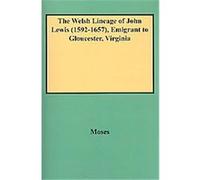 The Welsh Lineage Of John Lewis (1592-1657), Emigrant To Gloucester, Virginia Grace McLean Moses (Auteur)