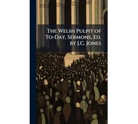 The Welsh Pulpit of To-Day, Sermons, Ed. by J.C. Jones