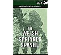 The Welsh Springer Spaniel - A Complete Anthology Of The Dog