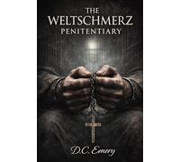 The Weltschmerz Penitentiary Part I: A Brutal Prison Tale of Crime, Imprisonment and Psychological Thrills