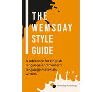 The Wemsday Style Guide: A reference for English language and modern language materials writers