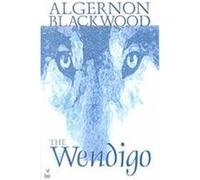 The Wendigo Algernon Blackwood (Auteur)