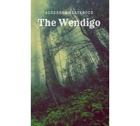 The Wendigo: An Algernon Blackwood's Classic Novel