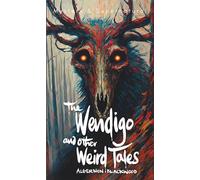 The Wendigo and Other Weird Tales