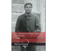 THE WENDIGO CANNIBAL: Kâkîsiwêw (Swift Runner)