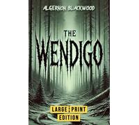 The Wendigo (Large Print Edition): A chilling tale of wilderness, folklore, and the horrors lurking in the unknown