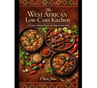 The West African Low-Carb Kitchen: 75 Simple, Authentic Recipes from Nigeria to the World