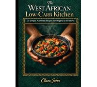 The West African Low-Carb Kitchen: 75 Simple, Authentic Recipes from Nigeria to the World
